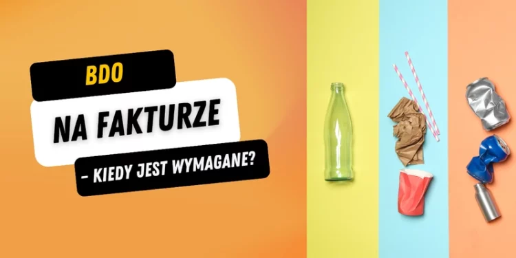 BDO, czyli baza danych o produktach i opakowaniach - obowiązek BDO na fakturze