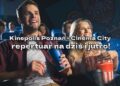 Kinepolis Poznań Cienema City - repertuar na dziś i jutro