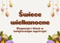 Świece wielkanocne – elegancja i blask w świątecznym wystroju