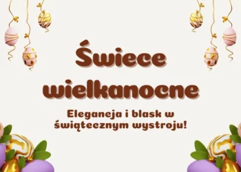 Świece wielkanocne – elegancja i blask w świątecznym wystroju