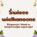 Świece wielkanocne – elegancja i blask w świątecznym wystroju
